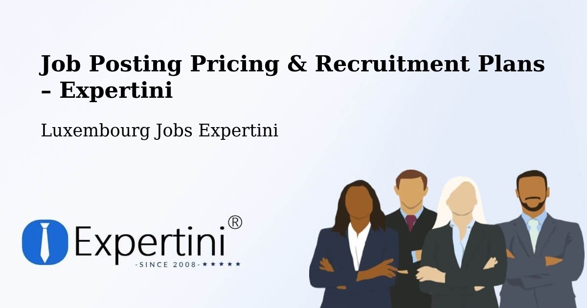 Job Posting Pricing & Recruitment Plans – Steinfort - Steinfort, Luxembourg Jobs Expertini